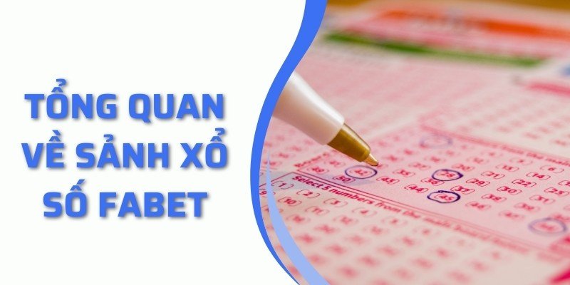 Tổng quan về sảnh Xổ số Fabet